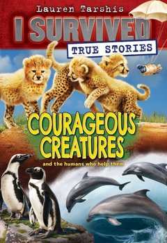 Courageous Creatures (I Survived True Stories #4) - Lauren Tarshis