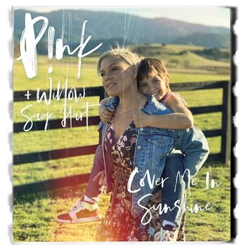 Cover Me In Sunshine - P!nk + Willow Sage Hart