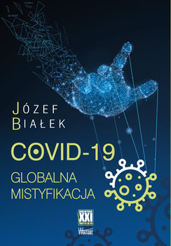 COVID-19. Globalna mistyfikacja - Białek Józef