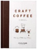 Craft Coffee: A Manual Easto Jessica