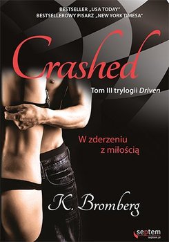 Crashed. W zderzeniu z miłością. Driven. Tom 3 - Bromberg K.