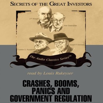 Crashes, Booms, Panics, and Government Regulation - Childs Pat, McElroy Wendy, Lowenstein Roger, Sobel Robert