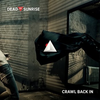 Crawl Back In - Dead By Sunrise