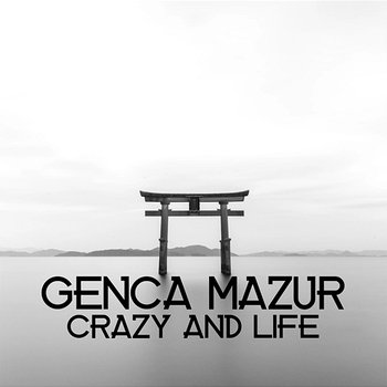 Crazy and Life - Genca Mazur