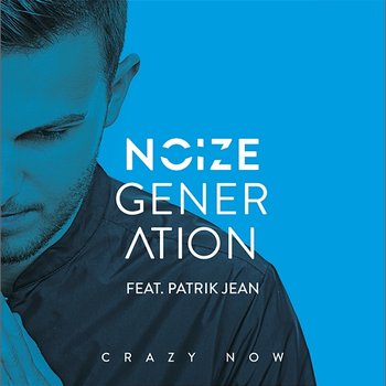 Crazy Now - Noize Generation feat. Patrik Jean