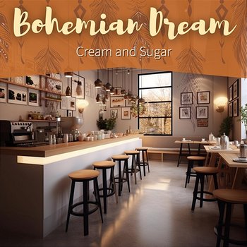 Cream and Sugar - Bohemian Dream