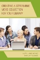 Creating a Streaming Video Collection for Your Library - Duncan Cheryl J., Peterson Erika Day