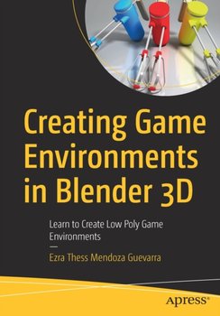 Creating Game Environments in Blender 3D: Learn to Create Low Poly Game Environments - Ezra Thess Mendoza Guevarra