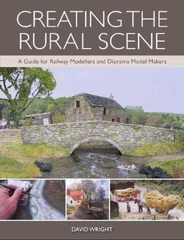 Creating the Rural Scene: A Guide for Railway Modellers and Diorama Model Makers - Wright David