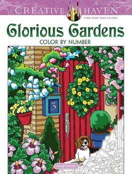 Creative Haven. Glorious Gardens Color by Number. Coloring Book - Toufexis George