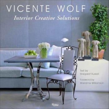 Creative Interior Solutions: Lessons Learned From a Life in Design - Vicente Wolf