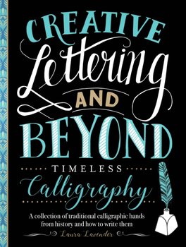 Creative Lettering and Beyond. Timeless Calligraphy. A collection of traditional calligraphic hands  - Lavender Laura
