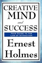 Creative Mind and Success Holmes Ernest