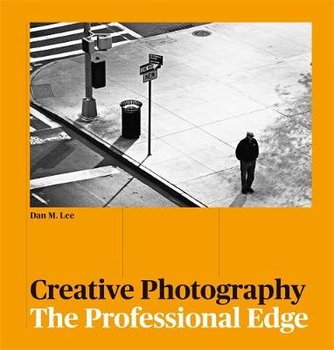 Creative Photography: The Professional Edge - Lee Dan M.