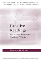 Creative Readings: Essays on Seminal Analytic Works - Ogden Thomas H.