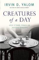 Creatures of a Day - Yalom Irvin D.
