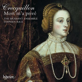 Crecquillon: Missa Mort m'a privé & Other Sacred Music - The Brabant Ensemble, Stephen Rice