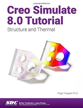 Creo Simulate 8.0 Tutorial: Structure and Thermal - Roger Toogood