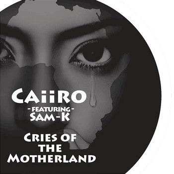 Cries Of The Motherland - Caiiro feat. Sam-K