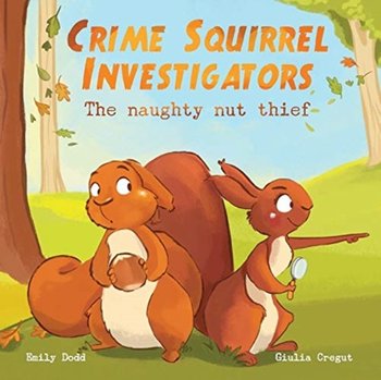 Crime Squirrel Investigators: The Naughty Nut Thief - Emily Dodd