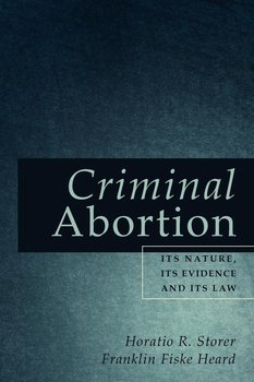 Criminal Abortion - Storer Horatio R.