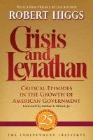 Crisis and Leviathan: Critical Episodes in the Growth of American Government - Higgs Robert