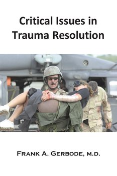 Critical Issues in Trauma Resolution - Frank A. Gerbode