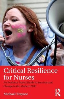 Critical Resilience for Nurses - Traynor Michael