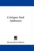 Critiques and Addresses - Huxley Thomas Henry