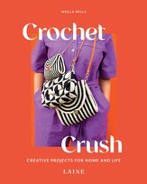 Crochet Crush: Creative Projects for Home and Life Molla Mills