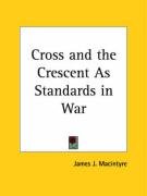 Cross and the Crescent As Standards in War - Macintyre James J.