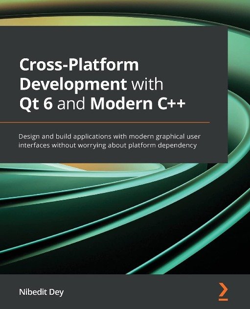 Cross-Platform Development with Qt 6 and Modern C++: Design and build ...