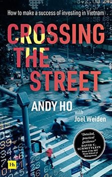 Crossing the Street: How to make a success of investing in Vietnam - Andy Ho