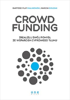Crowdfunding. Zrealizuj swój pomysł ze wsparciem cyfrowego tłumu - Malinowski Bartosz Filip, Giełzak Marcin