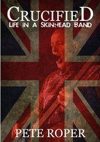 Crucified - Life in a Skinhead Band Roper Pete