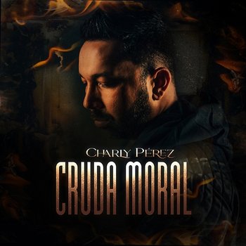 Cruda Moral - Charly Pérez