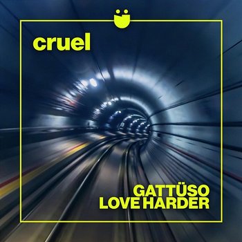 Cruel - GATTÜSO, Love Harder