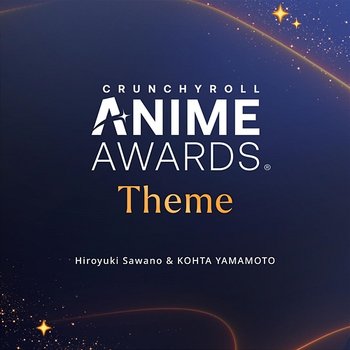 Crunchyroll Anime Awards Theme - Hiroyuki Sawano, KOHTA YAMAMOTO