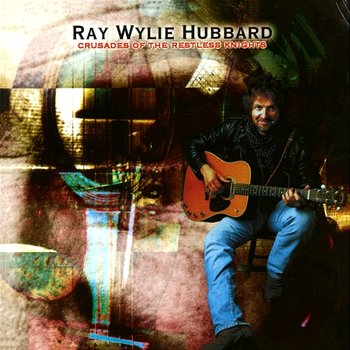 Crusades Of The Restless Knights - Ray Wylie Hubbard