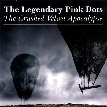 Crushed Velvet Apocalypse - The Legendary Pink Dots