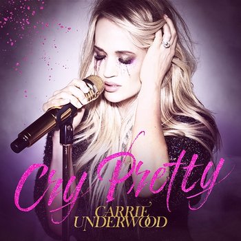 Cry Pretty - Carrie Underwood