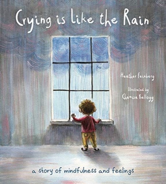 Crying is Like the Rain: A Story of Mindfulness and Feelings - Heather Hawk Feinberg | Książka w ...