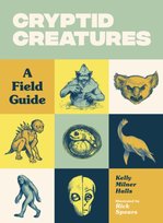 Cryptid Creatures: A Field Guide Kelly Milner Halls