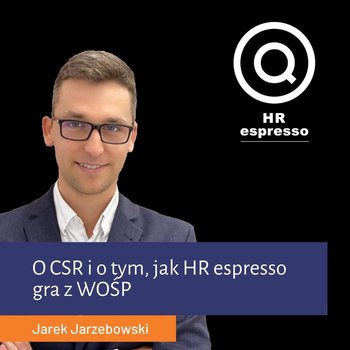 CSR i HR espresso gra z WOSP - HR espresso - podcast - Jarzębowski Jarek