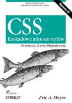CSS. Kaskadowe arkusze stylów. Przewodnik encyklopedyczny Meyer Eric A.