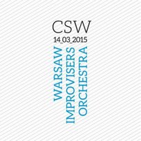 CSW 14_03_2015 Warsaw Improvisers Orchestra