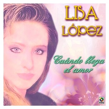 Cuándo Llega El Amor - Lisa Lopez
