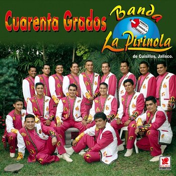 Cuarenta Grados - Banda La Pirinola