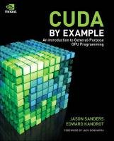 Cuda by Example: An Introduction to General-Purpose Gpu Programming - Sanders Jason, Kandrot Edward