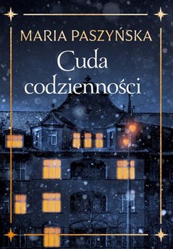 Cuda codzienności - Paszyńska Maria